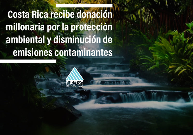 Surfing Costa Rica - Costa Rica recibe donación millonaria por la protección ambiental y disminución de emisiones contaminantes